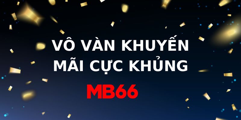 Vô vàn khuyến mãi tại MB66 cho các cược thủ