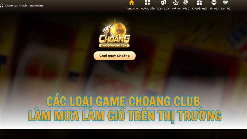 Các loại game choang club làm mưa làm gió trên thị trường