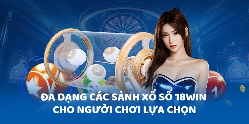 Đa dạng các sảnh xổ số 18win cho người chơi lựa chọn